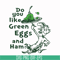 DR00048-Do you like green eggs and ham svg, png, dxf, eps file DR00048.jpg