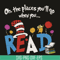 DR05012139-Oh The Places Youll Go When You Read Books svg, Dr Seuss svg, dr svg, png, dxf, eps file DR05012139.jpg
