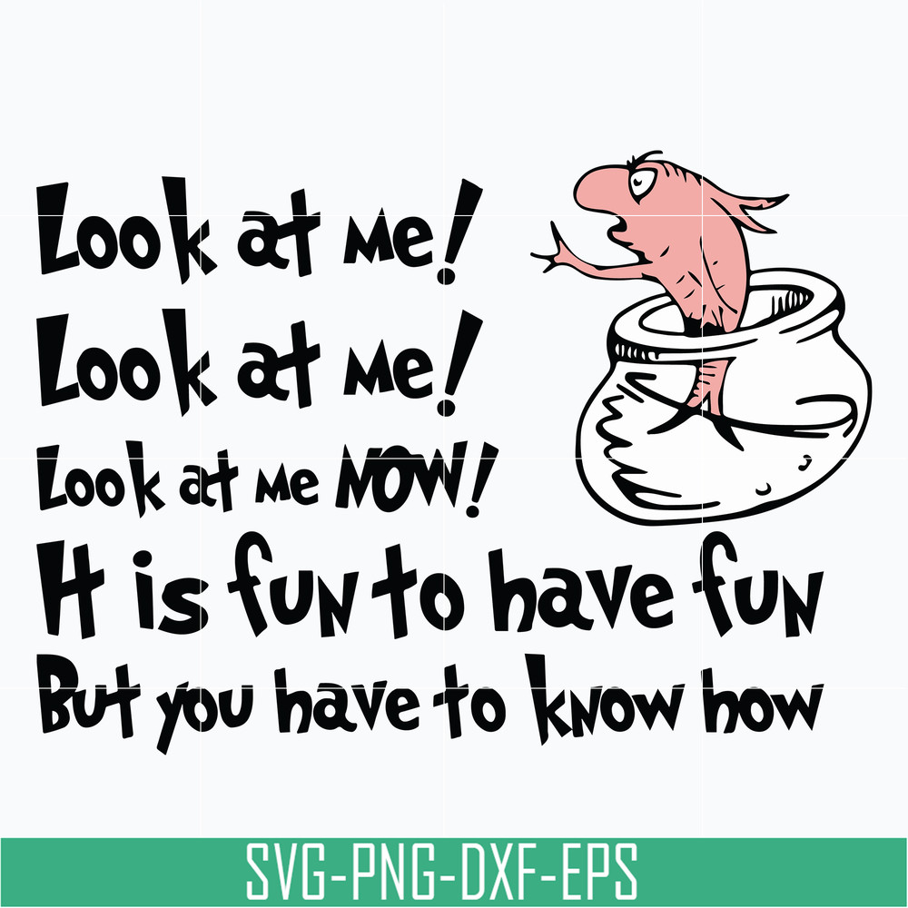 DR05012148-Look at me svg, it is fun to have fun but you have to know how svg, dr seuss svg, dr svg, png, dxf, eps file DR05012148.jpg