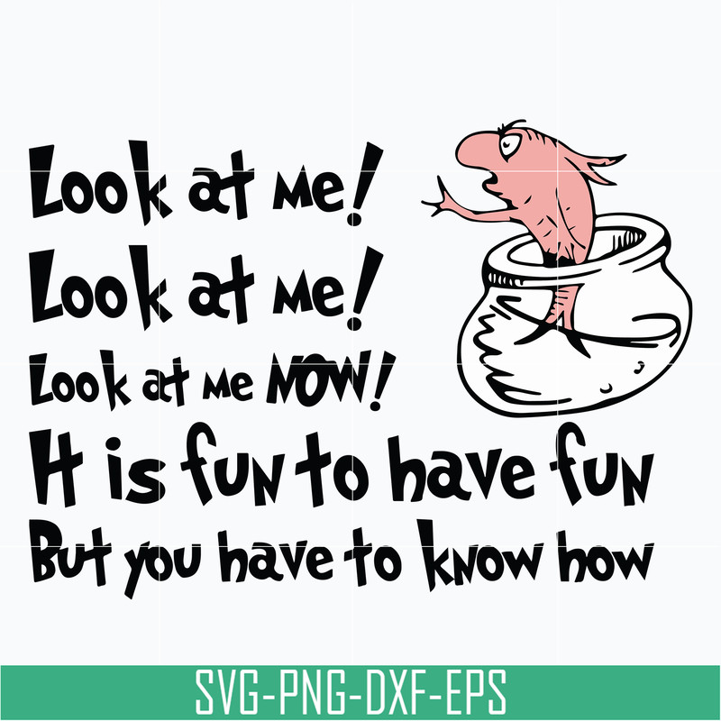 DR05012148-Look at me svg, it is fun to have fun but you have to know how svg, dr seuss svg, dr svg, png, dxf, eps file DR05012148.jpg