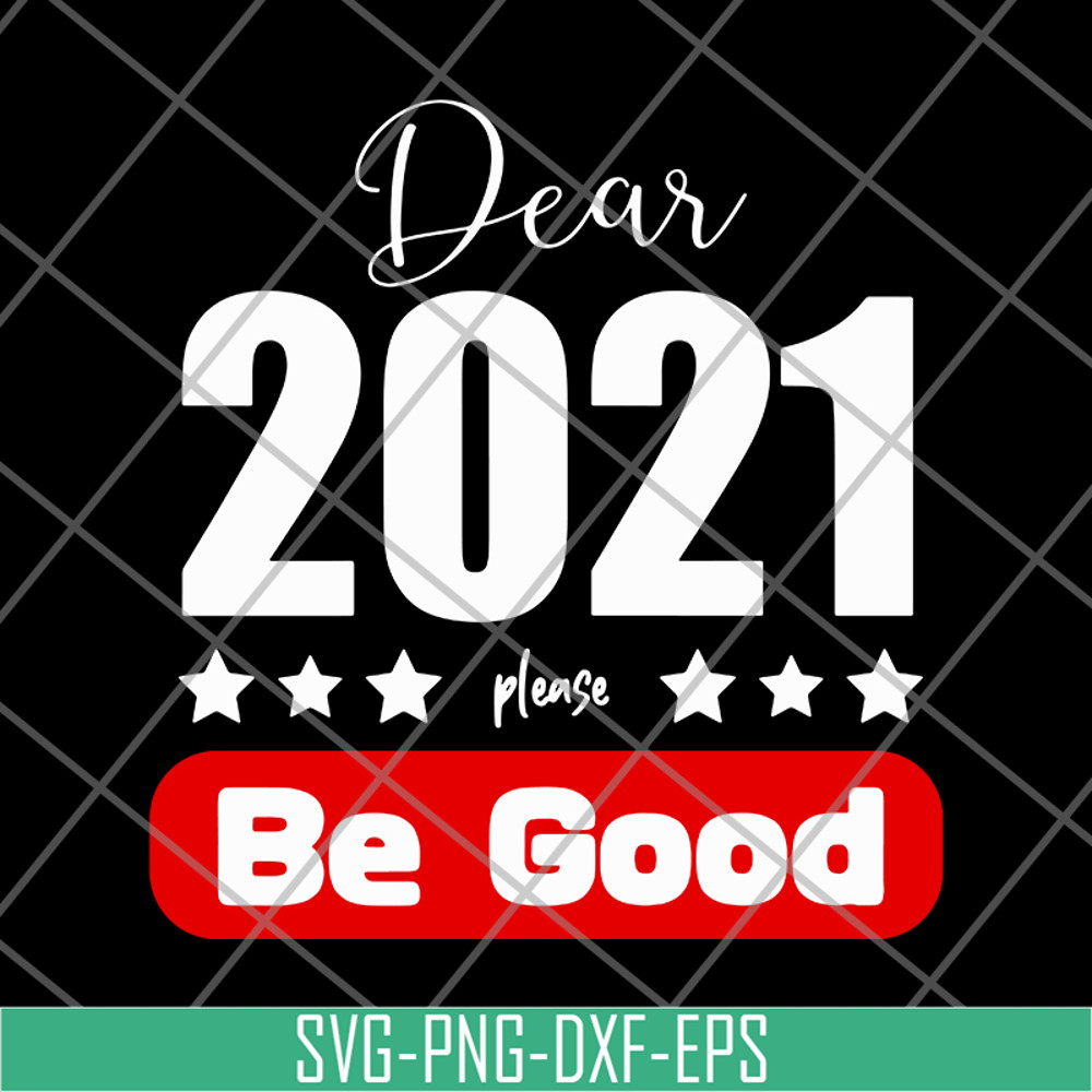 FN11062117-Dear 2021 Please Be Good svg, png, dxf, eps digital file FN11062117.jpg