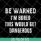FN16062109-Be Warned I'm Bored svg, png, dxf, eps digital file FN16062109.jpg