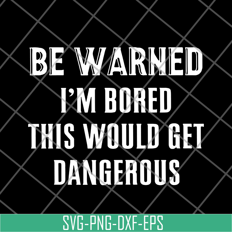 FN16062109-Be Warned I'm Bored svg, png, dxf, eps digital file FN16062109.jpg