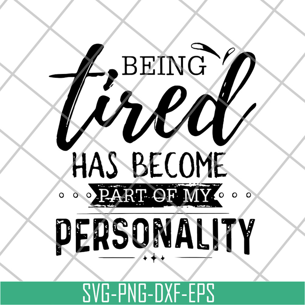 FN16062112-Being Tired Has Become Part of my personality svg, png, dxf, eps digital file FN16062112.jpg