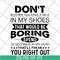 FN16062122-Don't Bother Walking a mile in my shoes that would be boring svg, png, dxf, eps digital file FN16062122.jpg