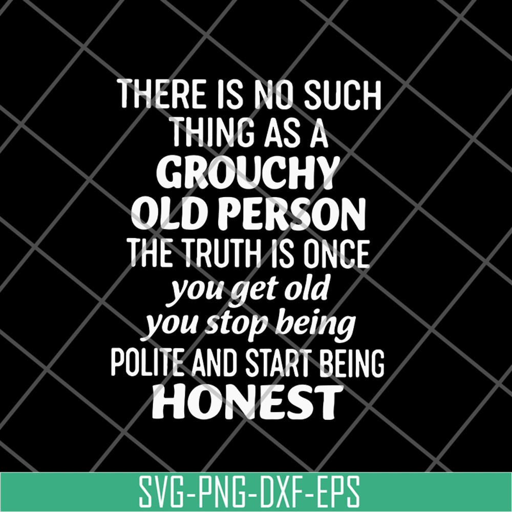 FN17062104-There is no such thing as a grouchy old person svg, png, dxf, eps digital file FN17062104.jpg