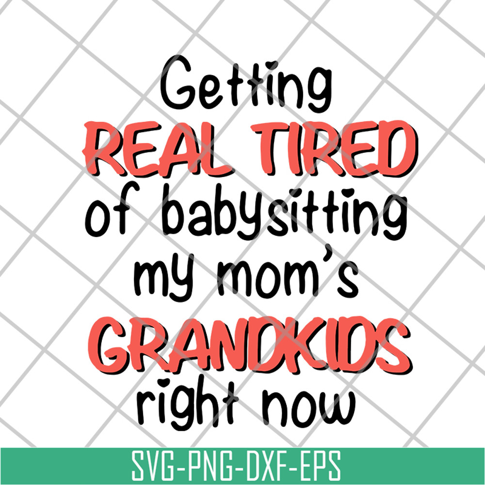 FN18062108-Getting Real Tired Of Babysitting svg, png, dxf, eps digital file FN18062108.jpg