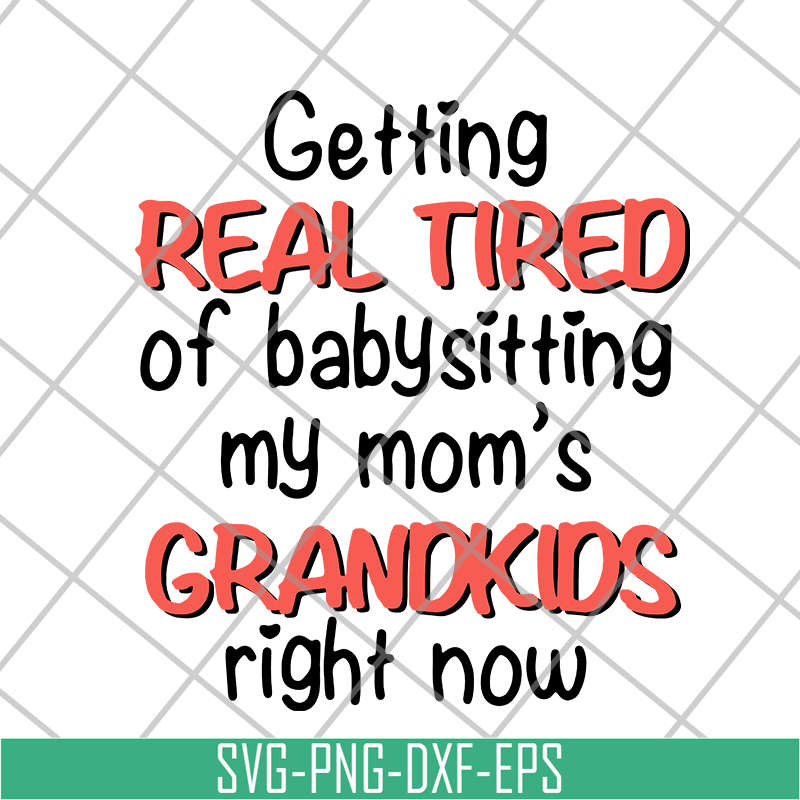 FN18062108-Getting Real Tired Of Babysitting svg, png, dxf, eps digital file FN18062108.jpg