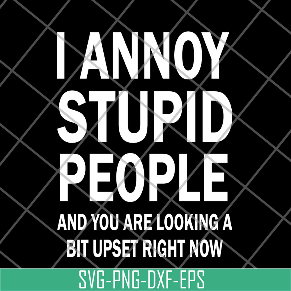FN18062114-I Annoy Stupid People svg, png, dxf, eps digital file FN18062114.jpg