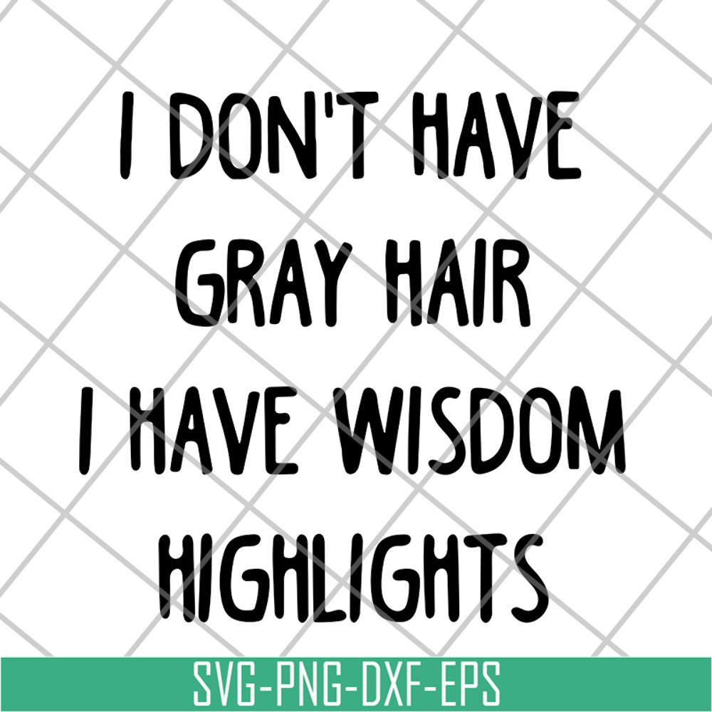 FN18062120-I Don't Have Gray Hair svg, png, dxf, eps digital file FN18062120.jpg