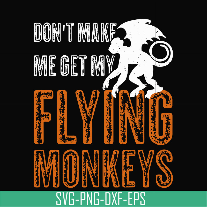 HLW0007-dont make me get my flying monkeys svg, halloween svg, png, dxf, eps digital file HLW0007.jpg