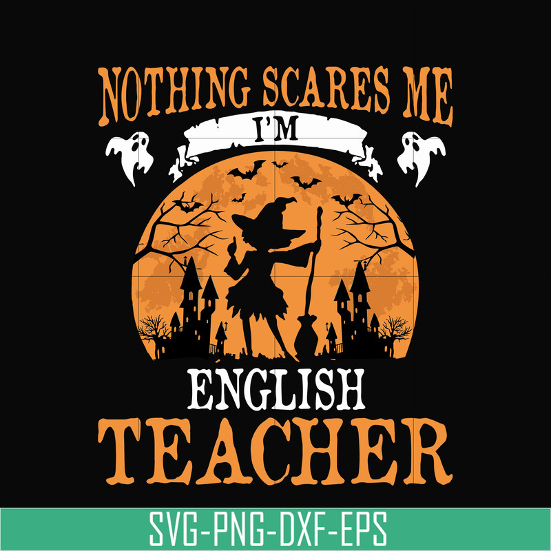 HLW0025-Nothing scare me i'm english teacher svg, halloween svg, png, dxf, eps, digital file HLW0025.jpg