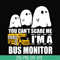 HLW0027-You can't scare me i'm a bus monitor, halloween svg, png, dxf, eps digital file HLW0027.jpg