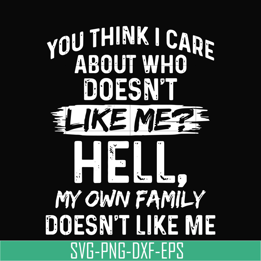 HLW0031-You think i care about who doesn't like me svg, halloween svg, png, dxf, eps, digital file HLW0031.jpg