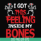 HLW22072018-I got this feeling inside my bones svg, skeleton svg, halloween svg, png, dxf, eps digital file HLW2207218.jpg