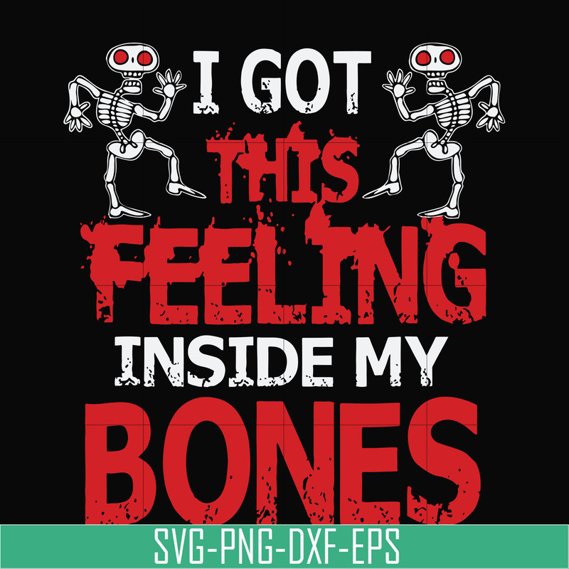 HLW22072018-I got this feeling inside my bones svg, skeleton svg, halloween svg, png, dxf, eps digital file HLW2207218.jpg
