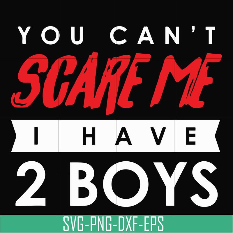 HLW23072017-You cant scare me i have 2 boys, halloween svg, png, dxf, eps digital file HLW2307217.jpg