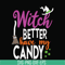 HLW24072010-Witch better have my candy svg, halloween svg, png, dxf, eps digital file HLW24072010.jpg
