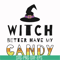 HLW24072011-Witch better have my candy svg, halloween svg, png, dxf, eps digital file HLW24072011.jpg