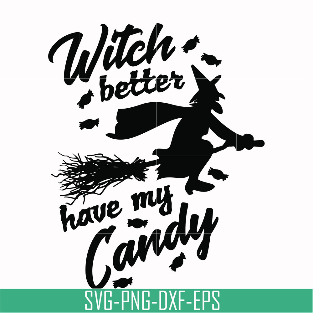 HLW24072012-Witch better have my candy svg, halloween svg, png, dxf, eps digital file HLW24072012.jpg
