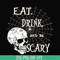 HLW24072018-Eat drink and be scary svg, halloween svg, png, dxf, eps digital file HLW24072018.jpg