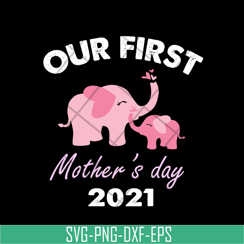 MTD02042104-Our fist mother's day 2021 svg, Mother's day svg, eps, png, dxf digital file MTD02042104.jpg