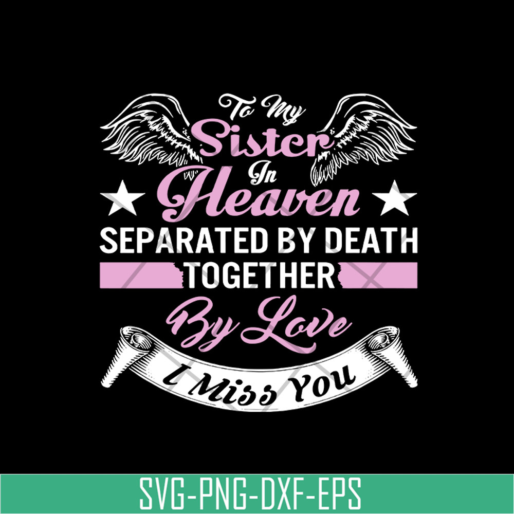 MTD02042117-To my sister in heaven separated by death together by love i miss you svg, Mother's day svg, eps, png, dxf digital file MTD02042117.jpg