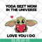 MTD04042110-Yoda best mom in the universe love you i do svg, Mother's day svg, eps, png, dxf digital file MTD04042110.jpg