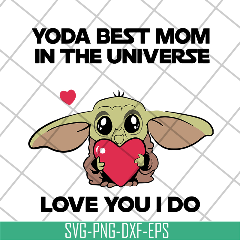 MTD04042110-Yoda best mom in the universe love you i do svg, Mother's day svg, eps, png, dxf digital file MTD04042110.jpg