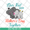 MTD04042136-Our first mothers day together svg, Mother's day svg, eps, png, dxf digital file MTD04042136.jpg