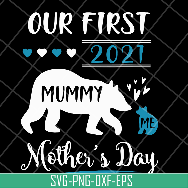MTD05042105-Our first 2021 mummy me mothers day svg, Mother's day svg, eps, png, dxf digital file MTD05042105.jpg