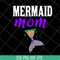 MTD05042114-Mermaid mom svg, Mother's day svg, eps, png, dxf digital file MTD05042114.jpg