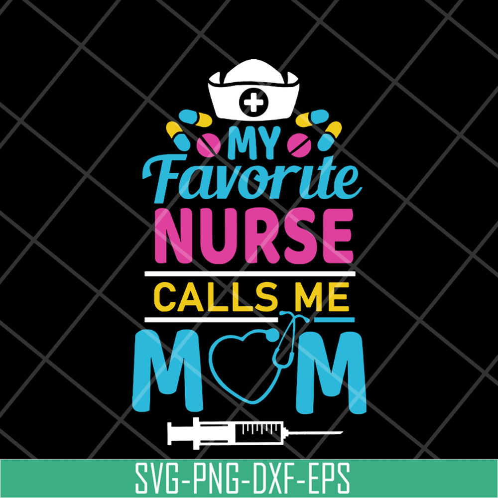 MTD05042149-My favorite nurse calls me mom svg, Mother's day svg, eps, png, dxf digital file MTD05042149.jpg