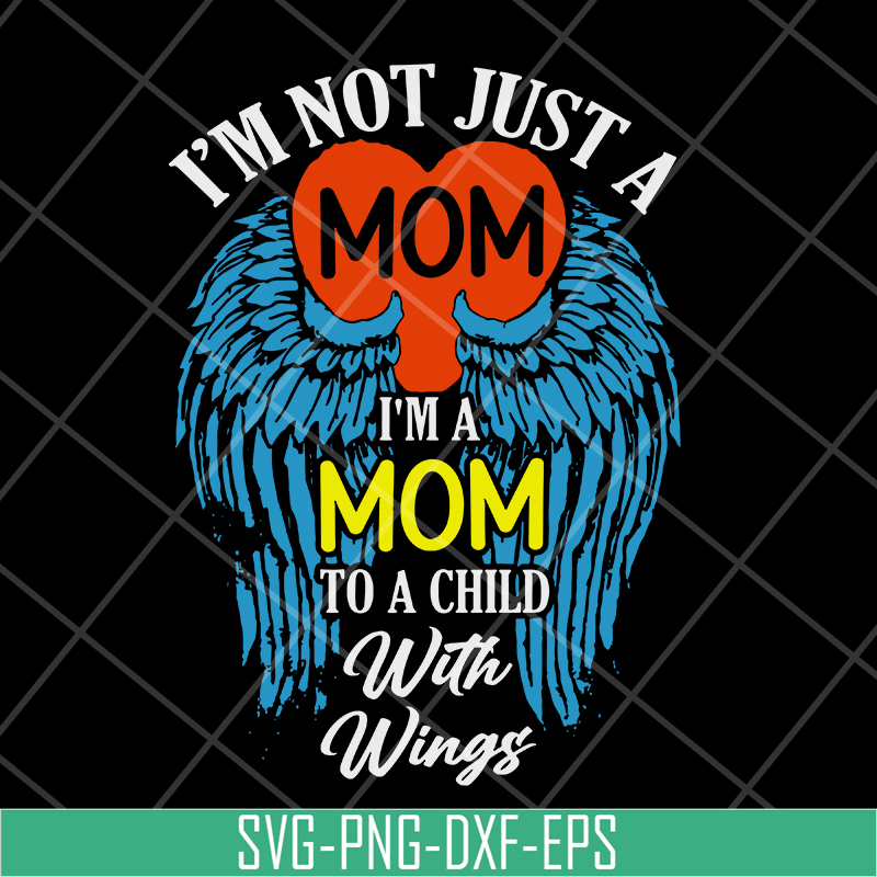 MTD10042105-i'm not just a mom to a child with wings svg, Mother's day svg, eps, png, dxf digital file MTD10042105.jpg