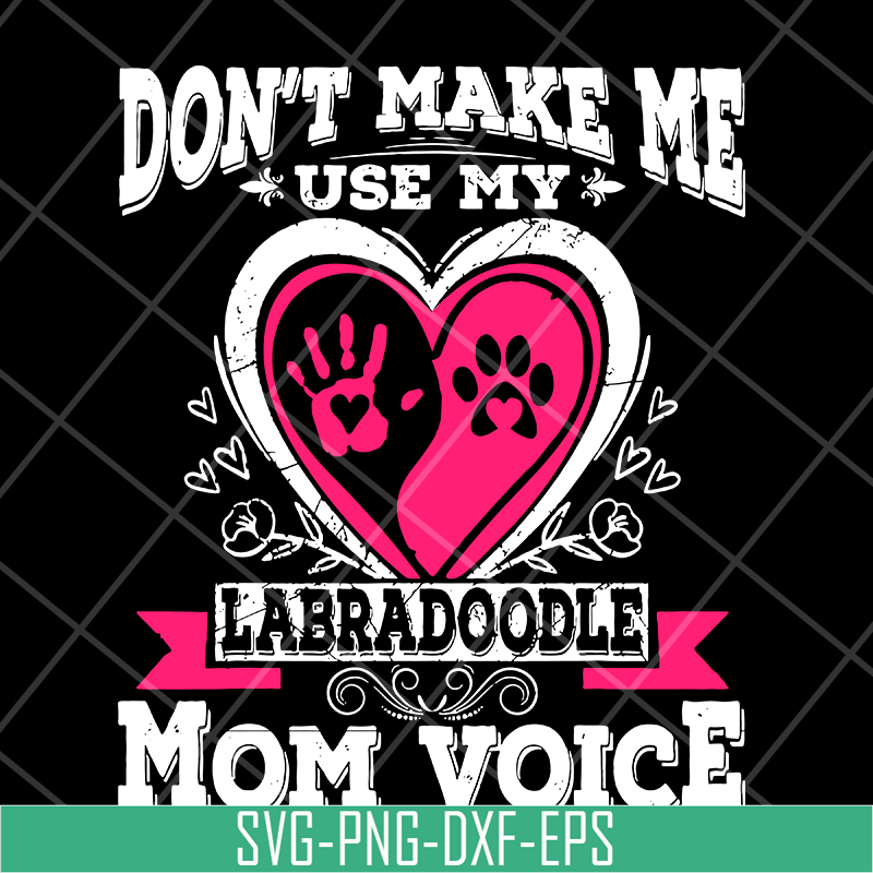MTD13042124-Don't make me use my labradoodle mom voice svg, Mother's day svg, eps, png, dxf digital file MTD13042124.jpg