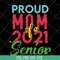 MTD15042136-proud mom of a 2021 svg, Mother's day svg, eps, png, dxf digital file MTD15042136.jpg