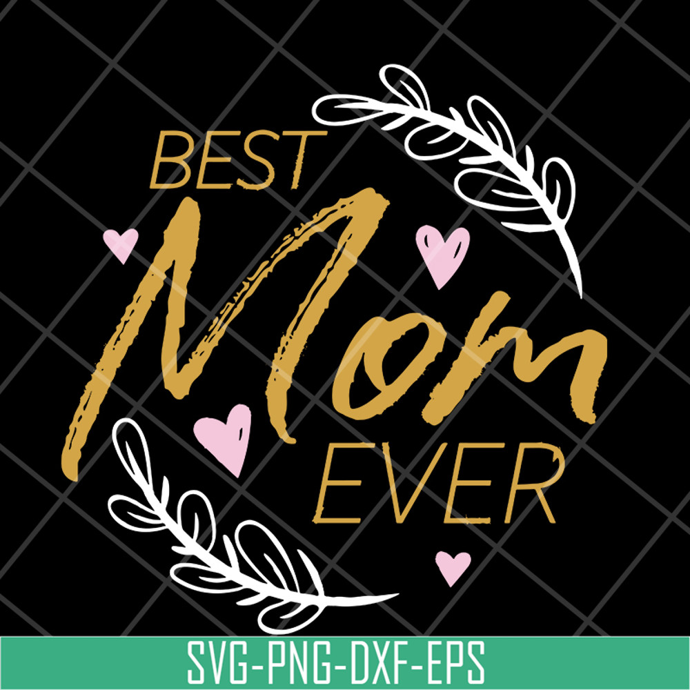 MTD16042116-Best mom ever svg, Mother's day svg, eps, png, dxf digital file MTD16042116.jpg