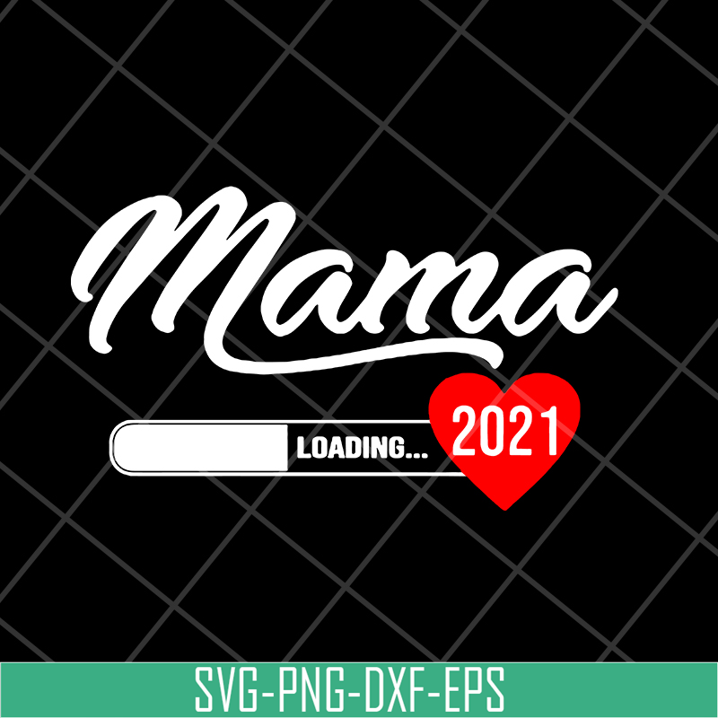 MTD16042124-Mama loading 2021 svg, Mother's day svg, eps, png, dxf digital file MTD16042124.jpg