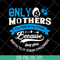 MTD16042146-Only mother's svg, Mother's day svg, eps, png, dxf digital file MTD16042146.jpg