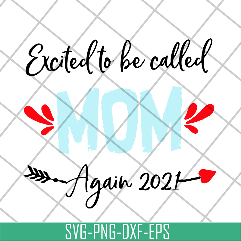 MTD20042104-excited to be called mom t-shirt again 2021 svg, Mother's day svg, eps, png, dxf digital file MTD20042104.jpg