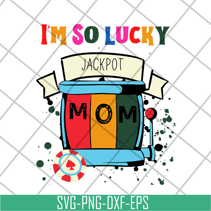 MTD22042103-I'm so lucky jackpot mom svg, Mother's day svg, eps, png, dxf digital file MTD22042103.jpg