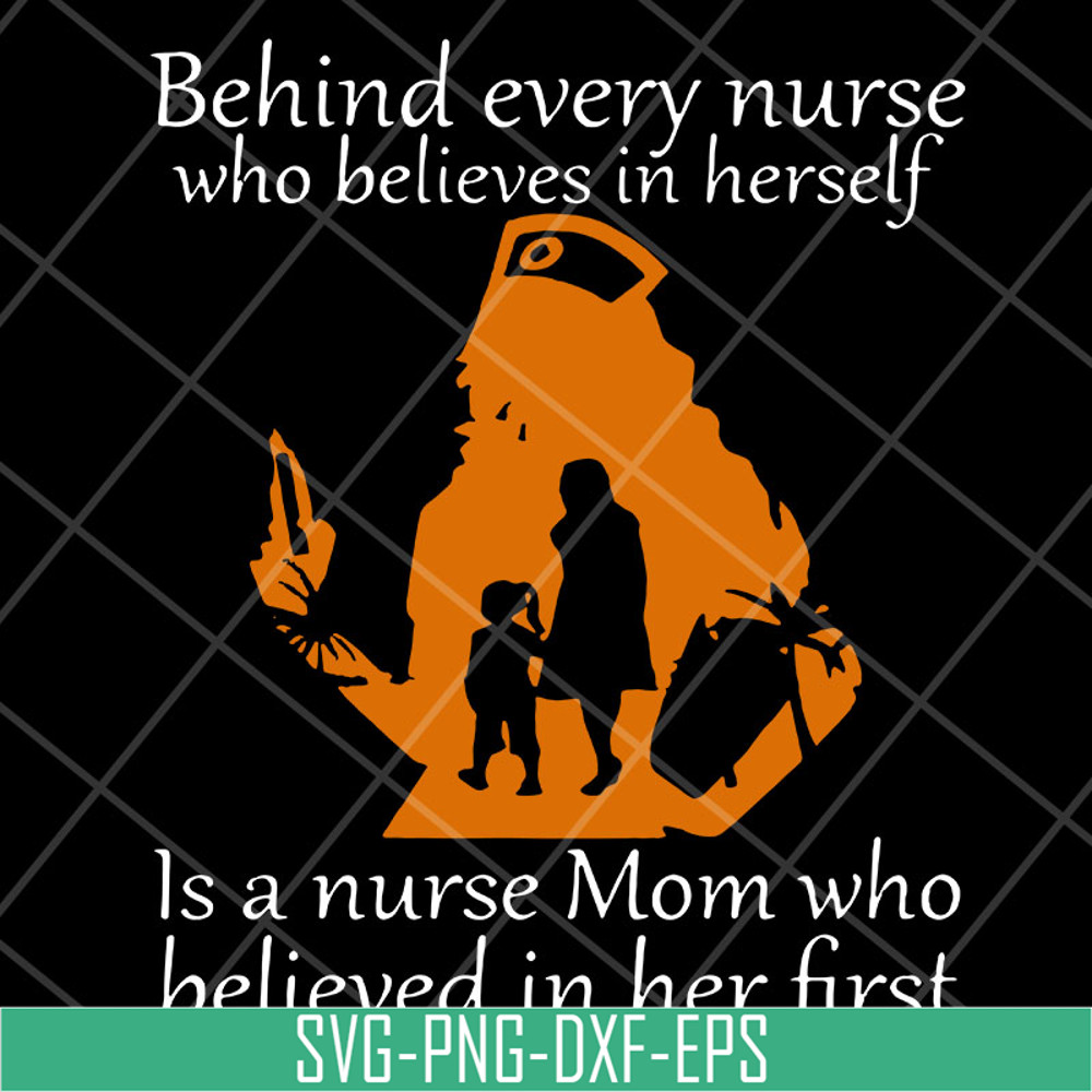 MTD22042107-Behind Every Nurse Who Believes In herself svg, Mother's day svg, eps, png, dxf digital file MTD22042107.jpg