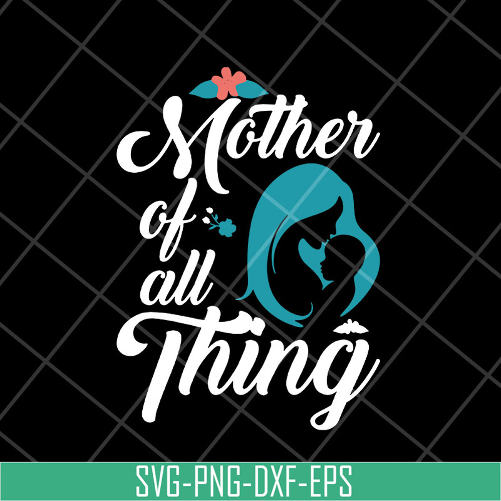 MTD23042127-Mother of all thing svg, Mother's day svg, eps, png, dxf digital file MTD23042127.jpg