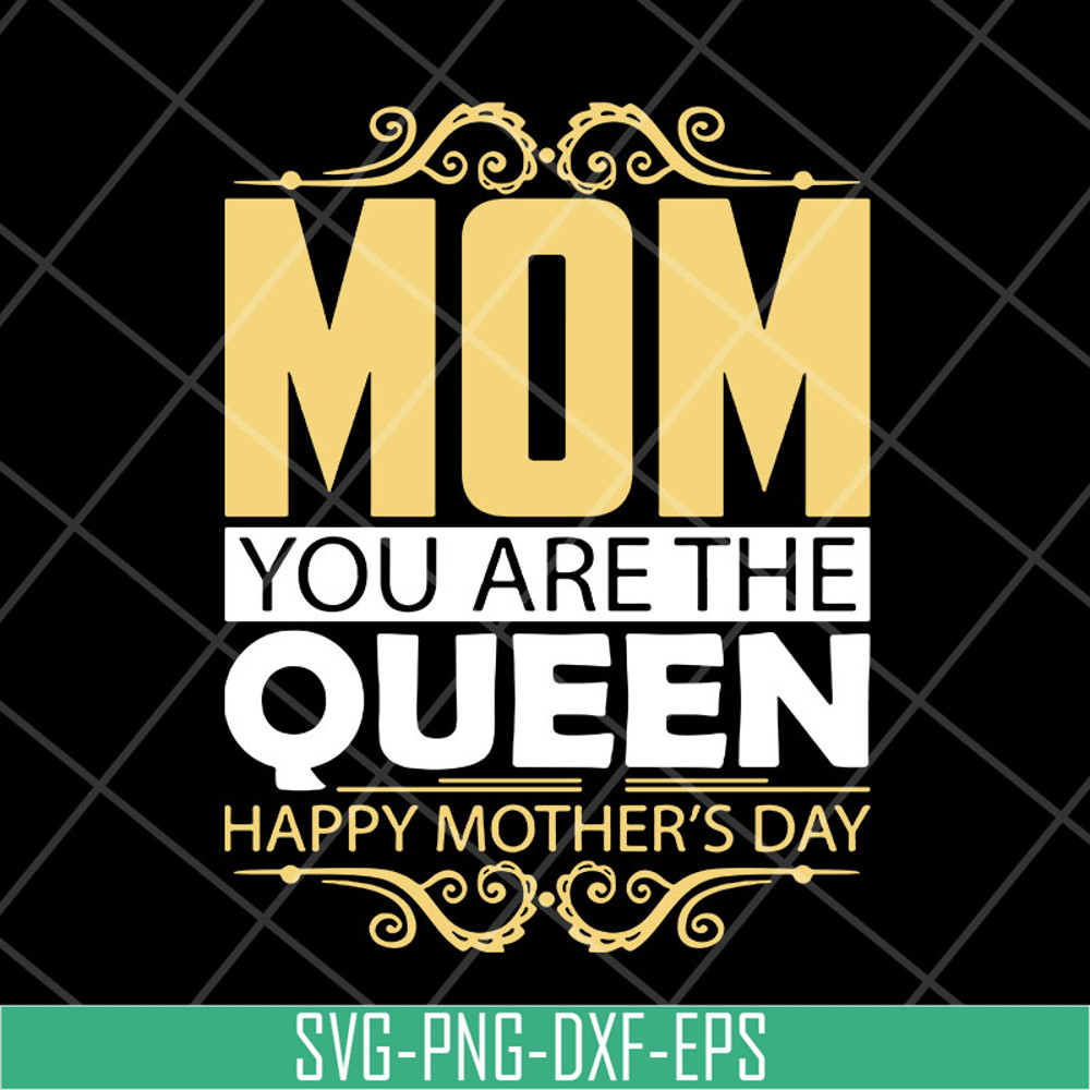 MTD23042130-Mom you are the queen svg, Mother's day svg, eps, png, dxf digital file MTD23042130.jpg