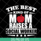 MTD23042145-the best kind of mom raises a social worker svg, Mother's day svg, eps, png, dxf digital file MTD23042145.jpg