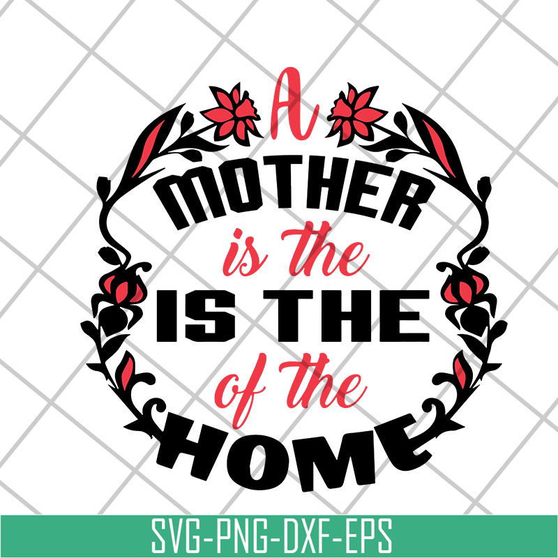 MTD26042119-A mother is the of the home svg, Mother's day svg, eps, png, dxf digital file MTD26042119.jpg