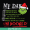 NCRM0005-My day i'm booked svg, grinch svg, grinch svg, png, dxf, eps digital file NCRM0005.jpg