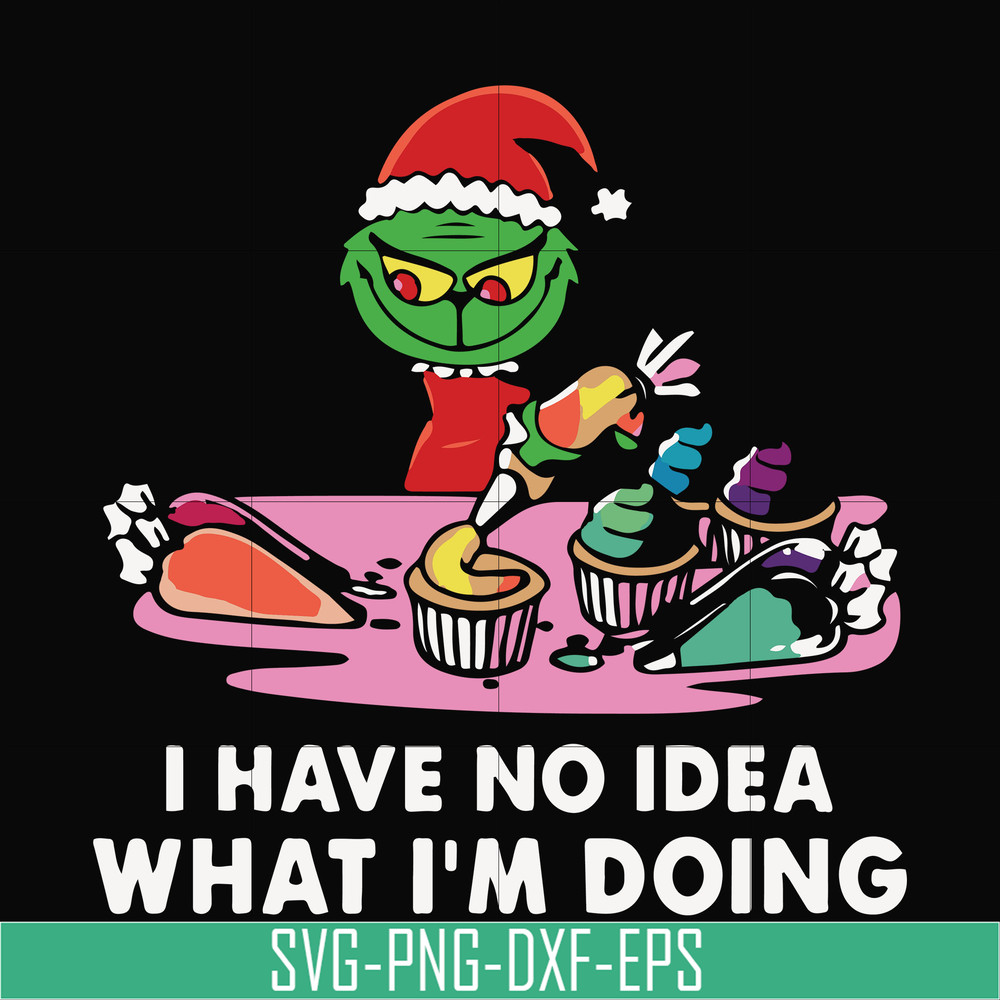 NCRM0067-I have no idea what i'm doing svg, grinch christmas svg, png, dxf, eps digital file NCRM0067.jpg
