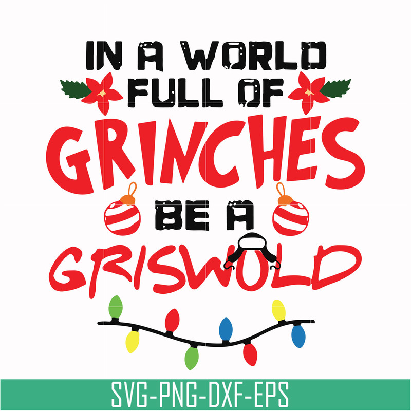 NCRM0069-In a world full of grinches be a griswold svg, png, dxf, eps digital file NCRM0069.jpg