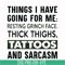 NCRM0071-Things i have going for me resting grinch face thick thighs, tattoos and sarcasm svg, png, dxf, eps digital file NCRM0071.jpg